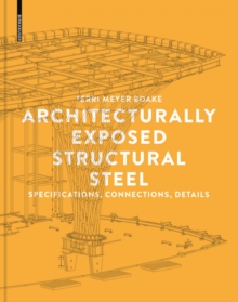 Architecturally Exposed Structural Steel : Specifications, Connections, Details, Paperback / softback Book Architecturally Exposed Structural Steel : Specifications, Connections, Details, Paperback / softback Book