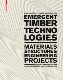 Emergent Timber Technologies : Materials, Structures, Engineering, Projects