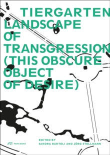 Tiergarten, Landscape of Transgression - This Obscure Object of Desire, Paperback / softback Book Tiergarten, Landscape of Transgression - This Obscure Object of Desire, Paperback / softback Book