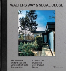Walters Way and Segal Close : The Architect Watler Segal and London's Self-Build Community, Hardback Book Walters Way and Segal Close : The Architect Watler Segal and London's Self-Build Community, Hardback Book