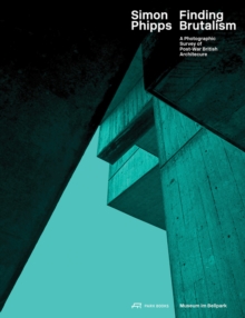 Simon Phipps Finding Brutalism : A Photographic Survey of Post-War British Architecture, Hardback Book Simon Phipps Finding Brutalism : A Photographic Survey of Post-War British Architecture, Hardback Book