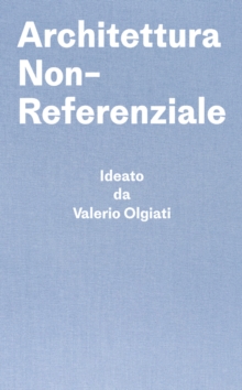 Architettura Non-Referenziale : Ideato da Valerio Olgiati - Scritto da Markus Breitschmid