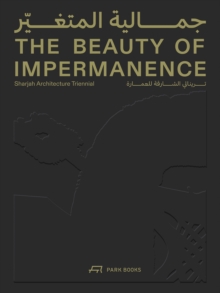 The Beauty of Impermanence : An Architecture of Adaptability from the Sharjah Architecture Triennial