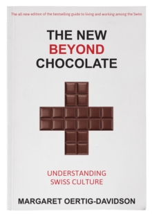 The New Beyond Chocolate : Understanding Swiss Culture