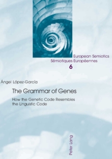 The Grammar of Genes : How the Genetic Code Resembles the Linguistic Code