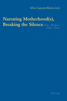 Narrating Motherhood(s), Breaking the Silence : Other Mothers, Other Voices