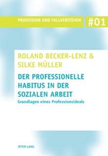 Der Professionelle Habitus in Der Sozialen Arbeit : Grundlagen Eines Professionsideals, Paperback / softback Book Der Professionelle Habitus in Der Sozialen Arbeit : Grundlagen Eines Professionsideals, Paperback / softback Book