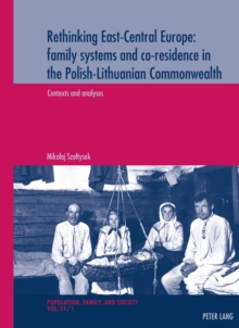 Rethinking East-Central Europe: family systems and co-residence in the Polish-Lithuanian Commonwealth : Volume 1: Contexts and analyses - Volume 2: Data quality assessments, documentation, and bibliog, Paperback Book Rethinking East-Central Europe: family systems and co-residence in the Polish-Lithuanian Commonwealth : Volume 1: Contexts and analyses - Volume 2: Data quality assessments, documentation, and bibliog, Paperback Book