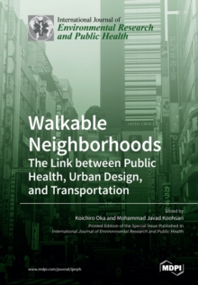 Walkable Neighborhoods : The Link between Public Health, Urban Design, and Transportation