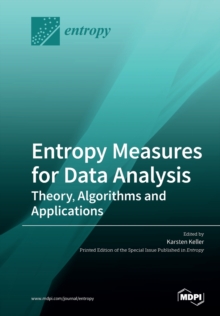 Entropy Measures for Data Analysis : Theory, Algorithms and Applications