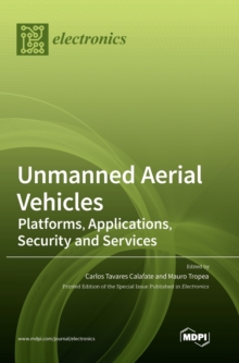 Unmanned Aerial Vehicles : Platforms, Applications, Security and Services