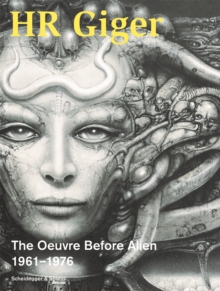 HR Giger : The Oeuvre Before Alien 19611976