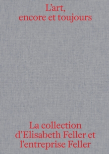 L'art, encore et toujours : La collection d'Elisabeth Feller et l'entreprise la Feller SA