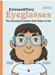 Extraordinary Eyeglasses : The Amazing Invention That Helps Us See