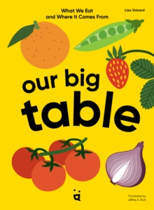 Our Big Table : What We Eat and Where it Comes From