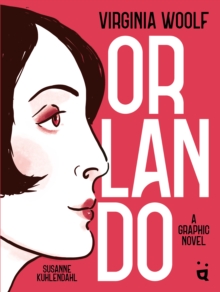 Orlando : A Graphic Novel Adaptation of Virginia Woolf's Queer Classic