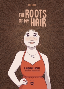 The Roots of My Hair : A Graphic Novel