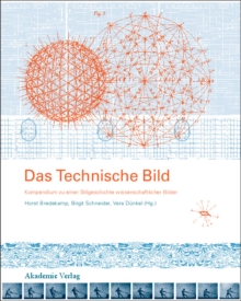 Das Technische Bild : Kompendium zu einer Stilgeschichte wissenschaftlicher Bilder, Hardback Book Das Technische Bild : Kompendium zu einer Stilgeschichte wissenschaftlicher Bilder, Hardback Book