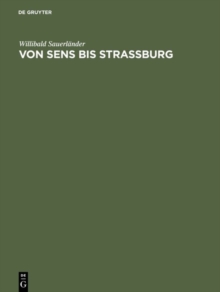 Von Sens bis Strassburg : Ein Beitrag zur kunstgeschichtlichen Stellung der Strassburger Querhausskulpturen, Hardback Book Von Sens bis Strassburg : Ein Beitrag zur kunstgeschichtlichen Stellung der Strassburger Querhausskulpturen, Hardback Book
