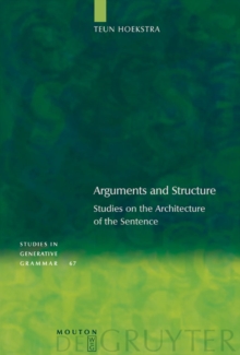 Arguments and Structure : Studies on the Architecture of the Sentence