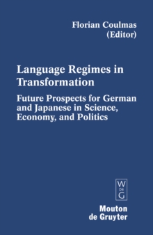 Language Regimes in Transformation : Future Prospects for German and Japanese in Science, Economy, and Politics