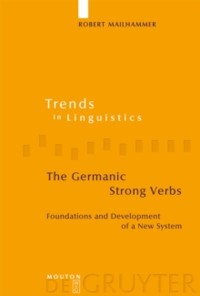 The Germanic Strong Verbs : Foundations and Development of a New System