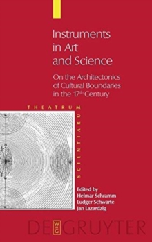 Instruments In Art And Science : On The Architectonics Of Cultural Boundaries In The 17th Century