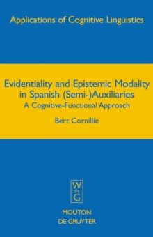 Evidentiality and Epistemic Modality in Spanish (Semi-)Auxiliaries : A Cognitive-Functional Approach