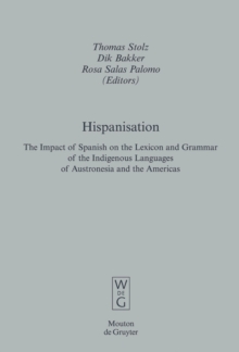 Hispanisation : The Impact of Spanish on the Lexicon and Grammar of the Indigenous Languages of Austronesia and the Americas