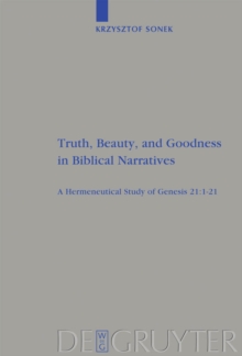 Truth, Beauty, and Goodness in Biblical Narratives : A Hermeneutical Study of Genesis 21:1-21