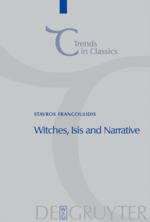 Witches, Isis and Narrative : Approaches to Magic in Apuleius' "Metamorphoses"