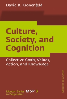 Culture, Society, and Cognition : Collective Goals, Values, Action, and Knowledge