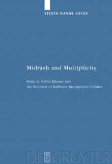 Midrash and Multiplicity : Pirke de-Rabbi Eliezer and the Renewal of Rabbinic Interpretive Culture