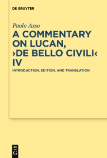 A Commentary on Lucan, "De bello civili" IV : Introduction, Edition, and Translation