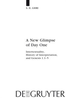 A New Glimpse of Day One : Intertextuality, History of Interpretation, and Genesis 1.1-5