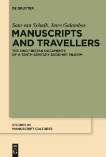 Manuscripts and Travellers : The Sino-Tibetan Documents of a Tenth-Century Buddhist Pilgrim