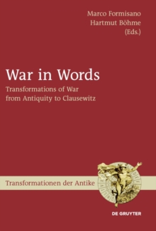 War in Words : Transformations of War from Antiquity to Clausewitz