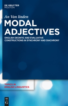 Modal Adjectives : English Deontic and Evaluative Constructions in Diachrony and Synchrony