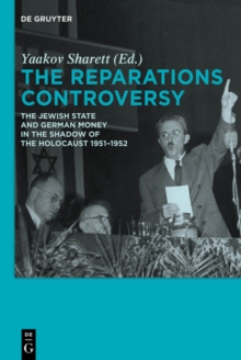 The Reparations Controversy : The Jewish State and German Money in the Shadow of the Holocaust 1951-1952