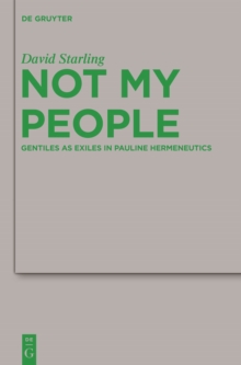 Not My People : Gentiles as Exiles in Pauline Hermeneutics