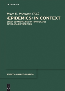 Epidemics in Context : Greek Commentaries on Hippocrates in the Arabic Tradition