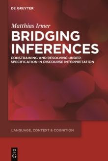 Bridging Inferences : Constraining and Resolving Underspecification in Discourse Interpretation