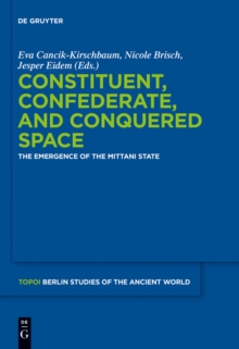 Constituent, Confederate, and Conquered Space : The Emergence of the Mittani State