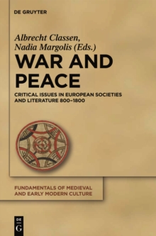 War and Peace : Critical Issues in European Societies and Literature 800-1800