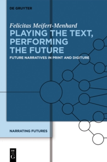 Playing the Text, Performing the Future : Future Narratives in Print and Digiture