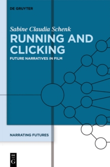 Running and Clicking : Future Narratives in Film