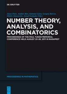 Number Theory, Analysis, and Combinatorics : Proceedings of the Paul Turan Memorial Conference held August 22-26, 2011 in Budapest