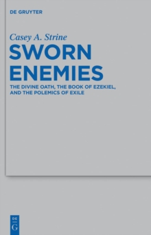 Sworn Enemies : The Divine Oath, the Book of Ezekiel, and the Polemics of Exile