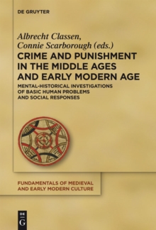 Crime and Punishment in the Middle Ages and Early Modern Age : Mental-Historical Investigations of Basic Human Problems and Social Responses