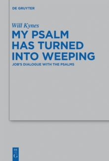 My Psalm Has Turned into Weeping : Job's Dialogue with the Psalms